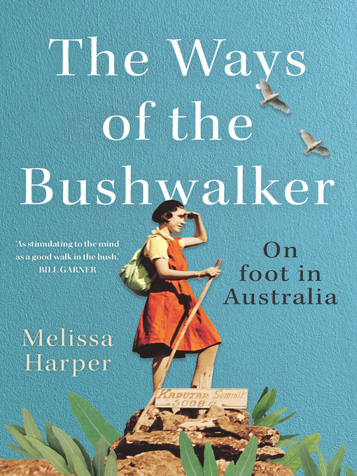 Title details for The Ways of the Bushwalker by Melissa Harper - Available